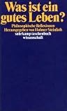Was ist ein gutes Leben?: Philosophische Reflexionen (Suhrkamp Taschenbuch Wissenschaft) (German Edition) Was ist ein gutes Leben?: Philosophische Reflexionen (Suhrkamp Taschenbuch Wissenschaft) (German Edition)