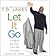 Let It Go: Forgive So You Can Be Forgiven