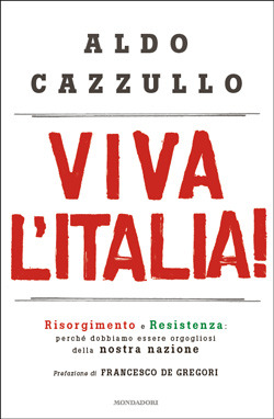 Viva l'Italia! Risorgimento e Resistenza: Perché dobbiamo essere orgogliosi della nostra Storia (Hardcover)