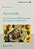 Ayurveda. La medicina dell'armonia tra l'uomo e l'universo