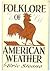 Folklore of American Weather by Eric Sloane