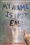 My Name Is Not Easy by Debby Dahl Edwardson