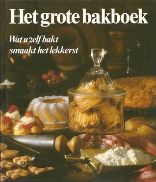 Het grote bakboek : Wat u zelf bakt smaakt het lekkerst