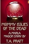 Mommy Issues of the Dead by T.A. Pratt