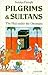 Pilgrims and Sultans: The H...