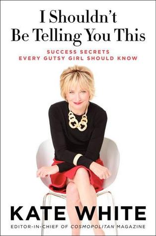 I Shouldn't Be Telling You This: Success Secrets Every Gutsy Girl Should Know (Hardcover)