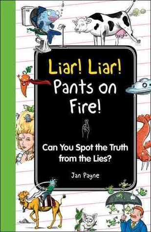 Liar! Liar! Pants on Fire!: Can You Spot the Truth from the Lies? (I Wish I Knew That)