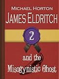 James Eldritch and the Misogynistic Ghost