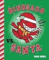 Dinosaur vs. Santa by Bob Shea