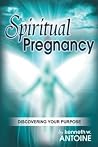 Spiritual Pregnancy: Discovering Your Purpose Spiritual Pregnancy: Discovering Your Purpose