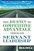 The Journey to Competitive Advantage Through Servant Leadership: Building the Company Every Person Dreams of Working for and Every President Has a Vision of Leading