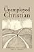 The Unemployed Christian by John C. Thomas