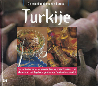 Turkije : Een culinaire ontdekkingsreis door de streekkeukens van Marmara, het Egeïsch gebied en Centraal-Anatolië (De streekkeukens van Europa, #6)