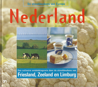 Nederland : Een culinaire ontdekkingsreis door de streekkeukens van Friesland, Zeeland en Limburg (De streekkeukens van Europa, #8)