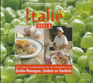 Italië deel 2 : Een culinaire ontdekkingsreis door de streekkeukens van Emilia-Romagna, Umbríë en Sardinië (De streekkeukens van Europa, #10)