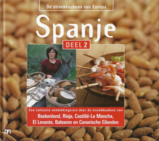 Spanje deel 2 : Een culinaire ontdekkingsreis door de streekkeukens van Baskenland, Rioja, Castilië-La Mancha, El Levante, Balearen en Canarische Eilanden (De streekkeukens van Europa, #11)