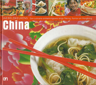 China : Een culinaire ontdekkingsreis langs Peking, Kanton en Hongkong (Wereldkeukens, #5)