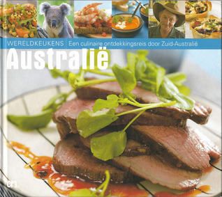 Australië : Een culinaire ontdekkingsreis door Zuid-Australië (Wereldkeukens, #6)