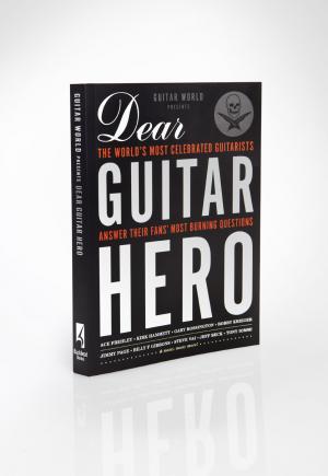 Guitar World Presents: Dear Guitar Hero: The World's Most Celebrated Guitarists Answer Their Fans' Most Burning Questions