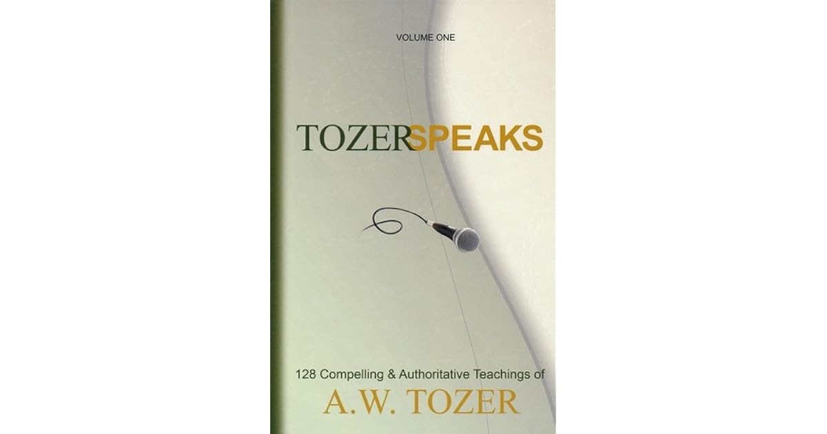Tozer Speaks Two Volume Set 128 Compelling Authoritative Teachings Of A W Tozer By A W Tozer