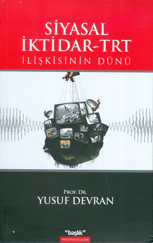 Siyasal İktidar - TRT İlişkisinin Dünü