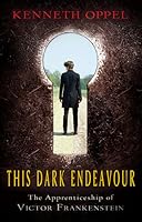 This Dark Endeavour (The Apprenticeship of Victor Frankenstein, #1)