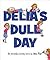 Delia's Dull Day