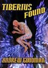 Tiberius Found by Andrew Goodman Tiberius Found by Andrew Goodman