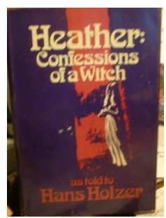 Heather: Confessions of a Witch- as told to Hanz Holzer