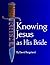 Knowing Jesus as His Bride