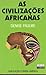 As Civilizações Africanas
