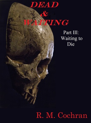 Dead & Waiting Part III: Waiting to Die (Kindle Edition)