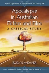 Apocalypse in Australian Fiction and Film: A Critical Study (Critical Explorations in Science Fiction and Fantasy, 28)