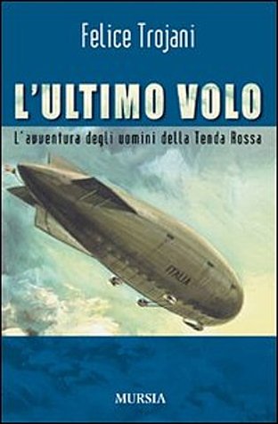 L'ultimo volo: l'avventura degli uomini della Tenda Rossa