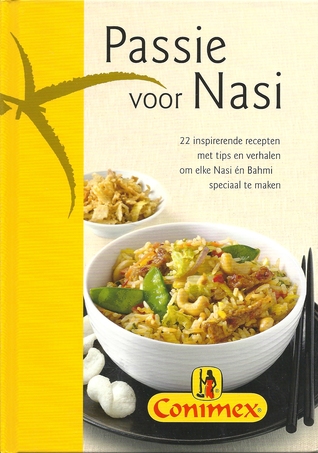 Passie voor Nasi : 22 inspirerende recepten met tips en verhalen om elke Nasi en Bami speciaal te maken