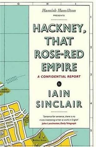 Hackney, That Rose-Red Empire: A Confidential Report (Hardcover)