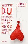 Weißt du eigentlich, dass du mir das Herz gebrochen hast? by Jess Rothenberg