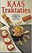 Kaas traktaties : ruim 100 verrassende ideeen en recepten