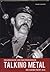 Talking Metal. Headbanger und Wackengänger - Die Szene packt aus by Frank Schäfer