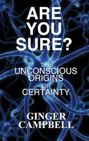 Are You Sure? The Unconscious Origins of Certainty (Brain Talk: Conversations with Neuroscientists #1)