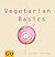 Vegetarian Basics: Alles, was man braucht zum Glück - außer Fisch und Fleisch
