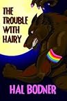The Trouble with Hairy by Hal Bodner