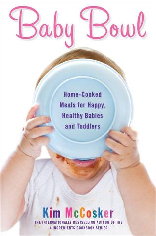 Baby Bowl: Home-Cooked Meals for Happy, Healthy Babies and Toddlers (Atria Non Fiction Original Trade)