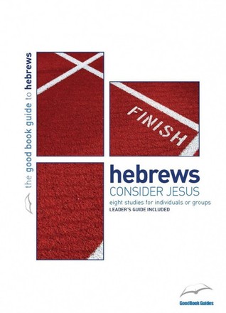 Hebrews: Consider Jesus (Good Book Guides)