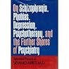 On Schizophrenia, Phobias Depression, Psychotherapy and the Farther Shores of Psychiatry: Selected Papers of Silvano Arieti On Schizophrenia, Phobias Depression, Psychotherapy and the Farther Shores of Psychiatry: Selected Papers of Silvano Arieti