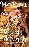Seducing Mr. Knightly by Maya Rodale