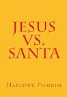 Jesus Vs. Santa by Harlowe Pilgrim Jesus Vs. Santa by Harlowe Pilgrim