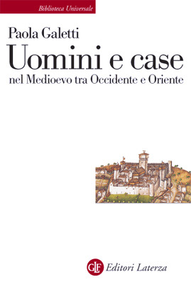 Uomini e case nel Medioevo tra Occidente e Oriente (Quadrante Laterza) (Italian Edition)