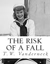 The Risk of a Fall by T.W. Vanderneck