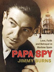 Papa Spy: A True Story of Love, Wartime Espionage in Madrid, and rhe Treachery of the Cambridge Spies